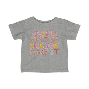 Faith It Till You Make It Infant Fine Jersey Tee