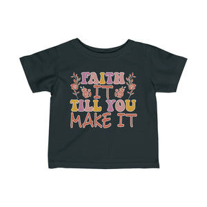 Faith It Till You Make It Infant Fine Jersey Tee