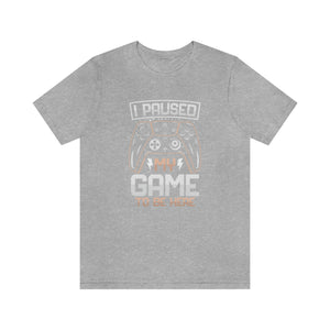 I Paused My Game To Be Here Men's Short Sleeve Graphic Tee