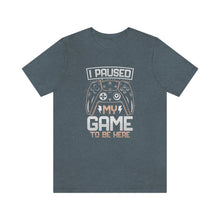 Load image into Gallery viewer, I Paused My Game To Be Here Men&#39;s Short Sleeve Graphic Tee
