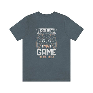 I Paused My Game To Be Here Men's Short Sleeve Graphic Tee