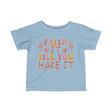 Load image into Gallery viewer, Faith It Till You Make It Infant Fine Jersey Tee
