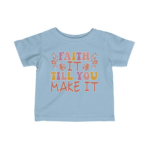 Faith It Till You Make It Infant Fine Jersey Tee