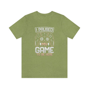 I Paused My Game To Be Here Men's Short Sleeve Graphic Tee