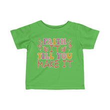 Load image into Gallery viewer, Faith It Till You Make It Infant Fine Jersey Tee
