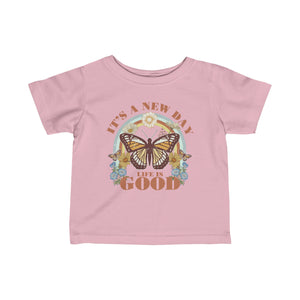 Its A New Day Life Is Good Infant Fine Jersey Tee