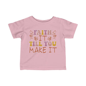 Faith It Till You Make It Infant Fine Jersey Tee