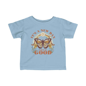 Its A New Day Life Is Good Infant Fine Jersey Tee