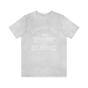 I'm Not Old I'm Classic Men's Short Sleeve Graphic Tee