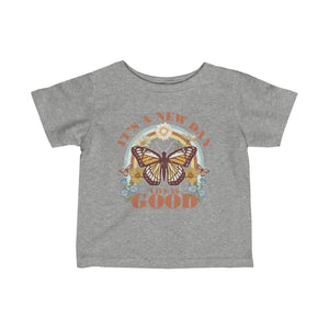 Its A New Day Life Is Good Infant Fine Jersey Tee