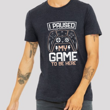 Load image into Gallery viewer, I Paused My Game To Be Here Men&#39;s Short Sleeve Graphic Tee
